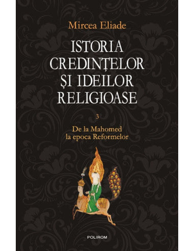 Istoria credintelor si ideilor religioase. Vol. III, de Mircea Eliade