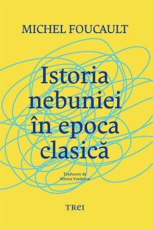 Istoria nebuniei în epoca clasică, de Michel Foucault - Publisol.ro