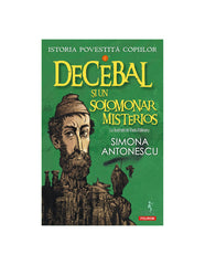 Istoria povestita copiilor. Volumul I: Decebal si un solomonar misterios, de Simona Antonescu