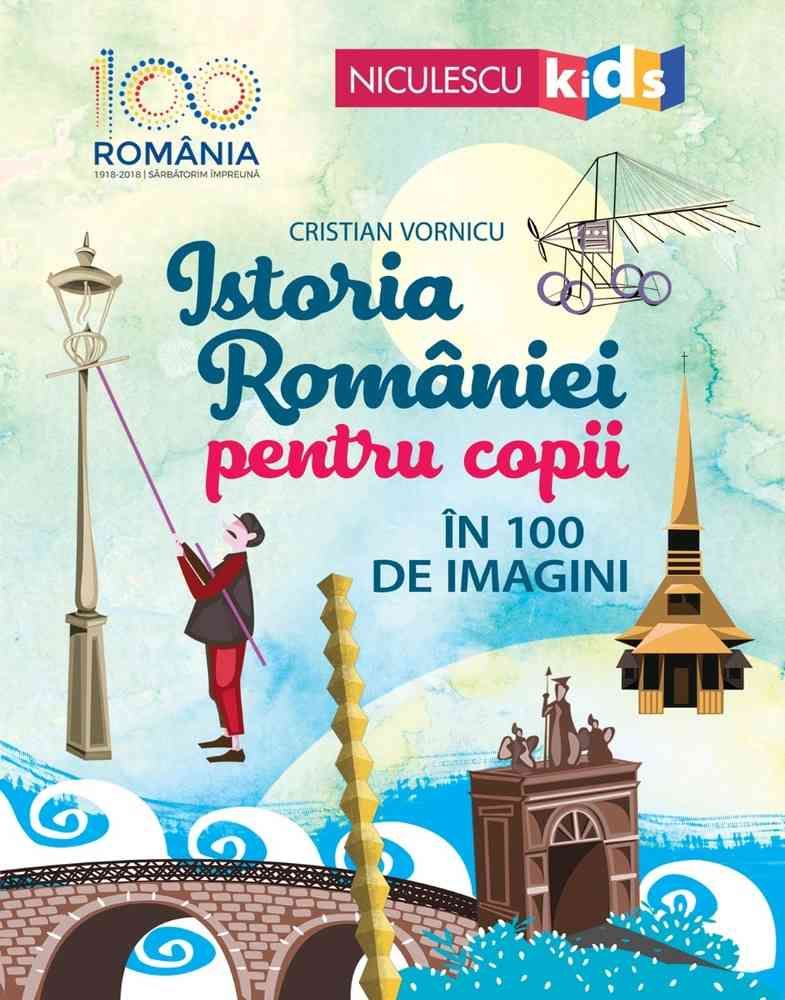 Istoria Romaniei pentru copii in 100 de imagini, de Cristian Vornicu - Publisol.ro