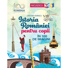Istoria Romaniei pentru copii in 100 de imagini, de Cristian Vornicu - Publisol.ro