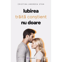 IUBIREA traita constient NU DOARE, de Cristina Andreea Stan - Publisol.ro
