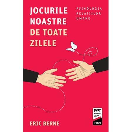 Jocurile noastre de toate zilele, de Eric Berne - Publisol.ro
