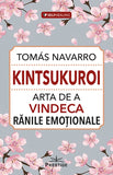 Kintsukuroi - Arta de a vindeca ranile emotionale, de Tomas Navarro