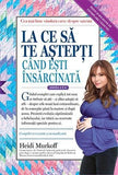 La ce să te aștepți când ești însărcinată, de Heidi Murkoff - Publisol.ro