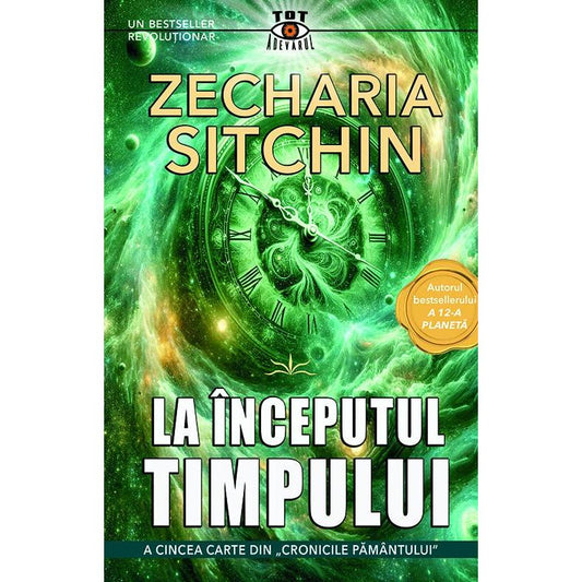 La inceputul timpului. A cincea carte din ,, Cronicile Pamantului ", de Zecharia Sitchin - Publisol.ro