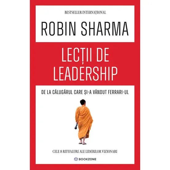Lectii de leadership de la Calugarul care si - a vandut Ferrari - ul, de Robin Sharma - Publisol.ro