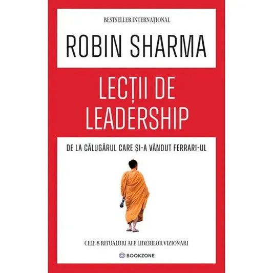 Lectii de leadership de la Calugarul care si - a vandut Ferrari - ul, de Robin Sharma - Publisol.ro