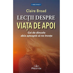 Lectii despre viata de apoi. Cei de dincolo abia asteapta sa ne invete, de Claire Broad - Publisol.ro