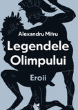 Legendele olimpului. Eroii, de Alexandru Mitru - Publisol.ro