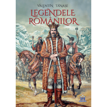 Legendele romanilor, de Valentin Tanase - Publisol.ro