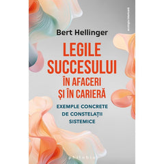 Legile succesului în afaceri: exemple concrete de constelatii sistemice, de Bert Hellinger - Publisol.ro