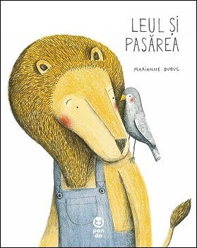 Leul și pasărea, de Marianne Dubuc - Publisol.ro