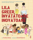 Lila Greer, învățătoare inovatoare, de Andrea Beaty - Publisol.ro