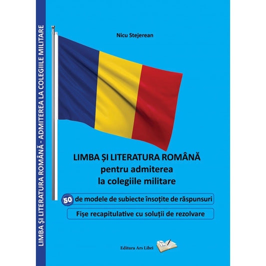 Limba si literatura romana pentru admiterea la colegiile militare, de Nicu Stejerean