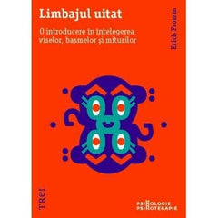 Limbajul uitat. O introducere în înțelegerea viselor, basmelor și miturilor, de Erich Fromm - Publisol.ro