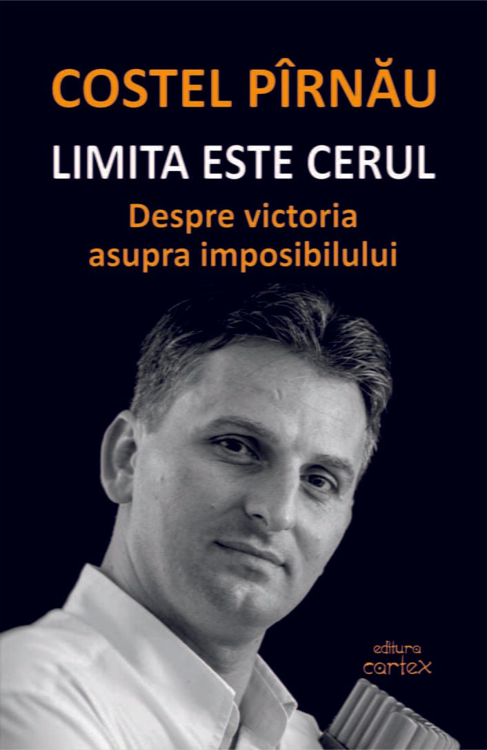 Limita este cerul. Despre victoria asupra imposibilului, de Costel Pirnau - Publisol.ro