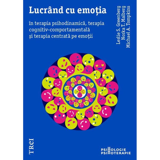 Lucrând cu emoția în terapia psihodinamică, terapia cognitiv - comportamentală și terapia centrată pe emoții, de Leslie S. Greenberg, Norka T. Malberg, Michael A. Tompkins - Publisol.ro
