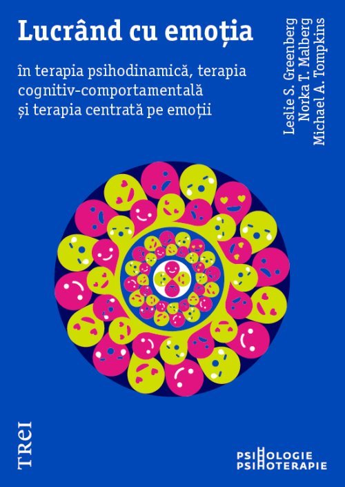 Lucrând cu emoția în terapia psihodinamică, terapia cognitiv - comportamentală și terapia centrată pe emoții, de Leslie S. Greenberg, Norka T. Malberg, Michael A. Tompkins - Publisol.ro