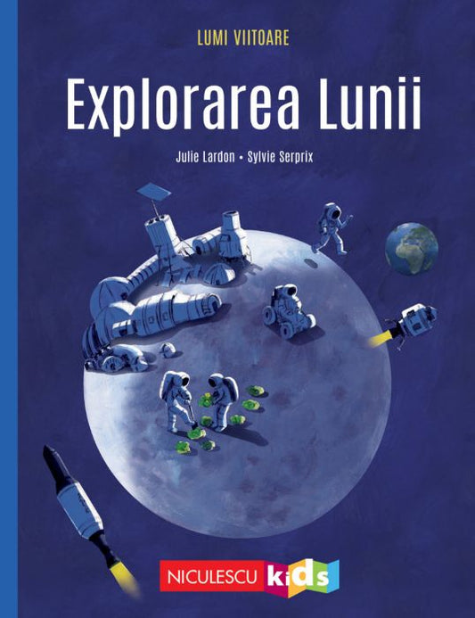 Lumi viitoare. Explorarea Lunii , de Julie Lardon, ill. Sylvie Serprix - Publisol.ro