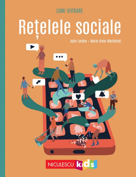 Lumi viitoare. Retelele sociale , de Julie Lardon, ill. Marie - Anne Wachnicki - Publisol.ro