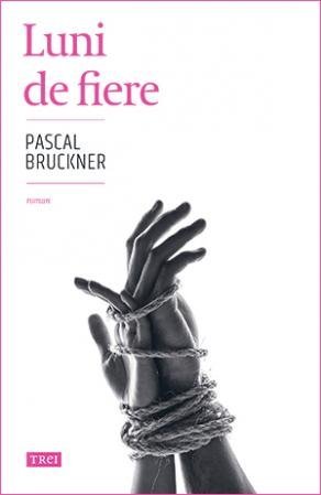 Luni de fiere, de Pascal Bruckner - Publisol.ro