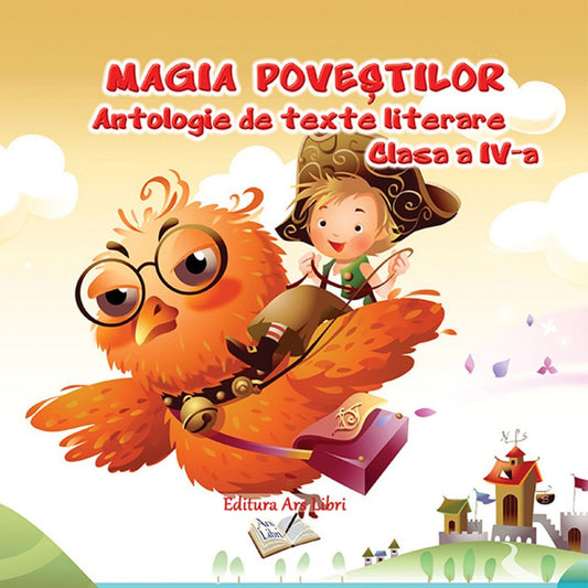 Magia povestilor. Antologie de texte literare clasa a IV-a, de Colectiv Ars Libri