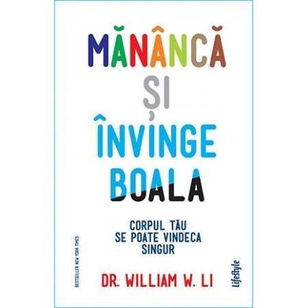 Mănâncă și învinge boala, de William W. Li - Publisol.ro
