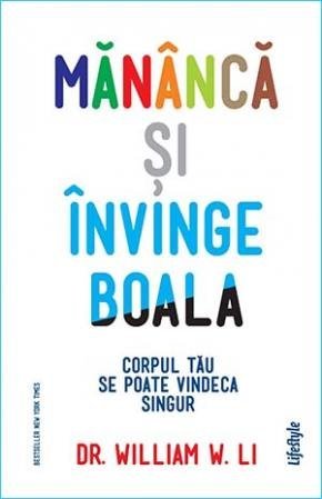 Mănâncă și învinge boala, de William W. Li - Publisol.ro