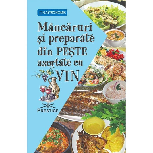 Mancaruri si preparate din Peste asortate cu Vin, de Prestige - Publisol.ro