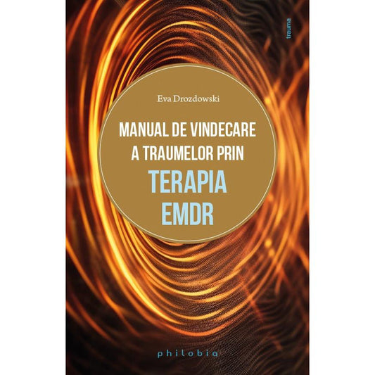 Manual de vindecare a traumelor prin terapia EMDR, de Eva Drozdowski - Publisol.ro