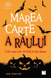 Marea carte a raului. Cele mai rele 10 rele din lume, de Sam Jordison - Publisol.ro