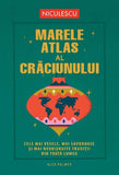 MARELE ATLAS AL CRACIUNULUI. Cele mai vesele, mai savuroase si mai neobisnuite traditii de Craciun din toata lumea, de Alex Palmer - Publisol.ro