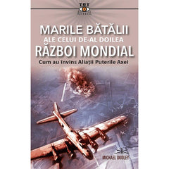 Marile batalii ale celui de - al Doilea Razboi Mondial, de Michael Dudley - Publisol.ro