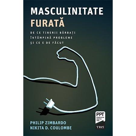 Masculinitate furată. De ce tinerii bărbați întâmpină probleme și ce e de făcut, de Philip Zimbardo, Nikita D. Coulombe - Publisol.ro