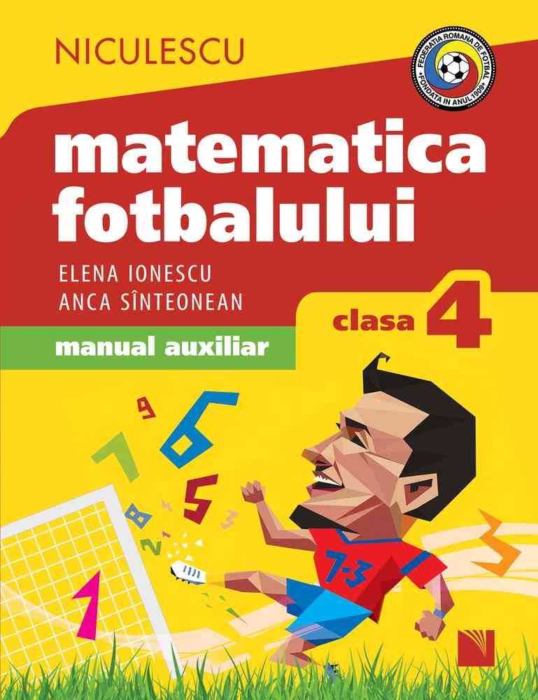 Matematica fotbalului. Manual auxiliar clasa a IV - a. Probleme si exercitii din lumea fotbalului pentru baieti si fete, de Elena Ionescu, Anca Sinteonean - Publisol.ro