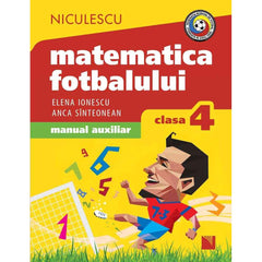 Matematica fotbalului. Manual auxiliar clasa a IV - a. Probleme si exercitii din lumea fotbalului pentru baieti si fete, de Elena Ionescu, Anca Sinteonean - Publisol.ro