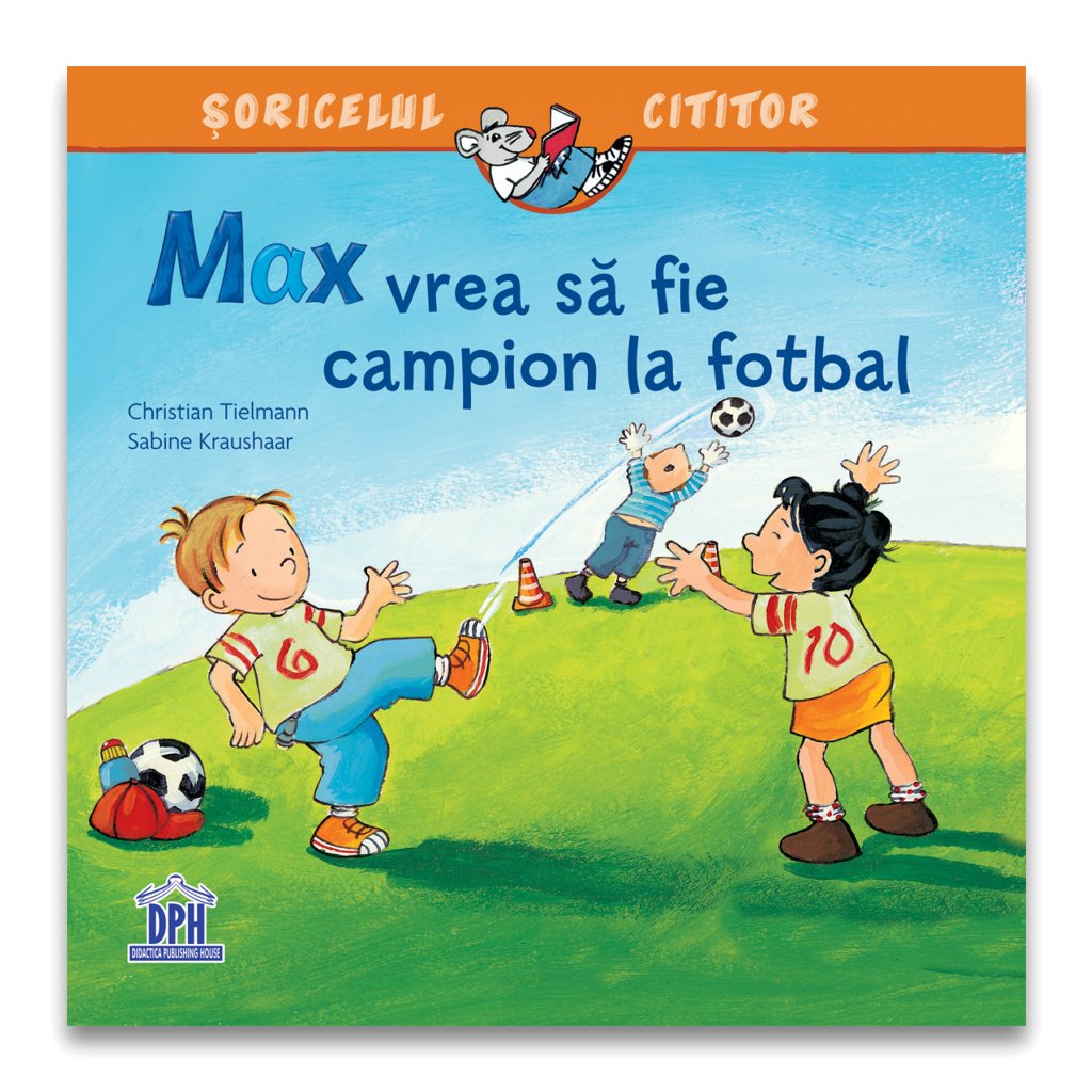 Max vrea să fie campion la fotbal, de Christian Tielmann, ilustrații: Sabine Kraushaar - Publisol.ro