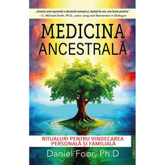 Medicina Ancestrala, de Daniel Foor, Ph. D - Publisol.ro