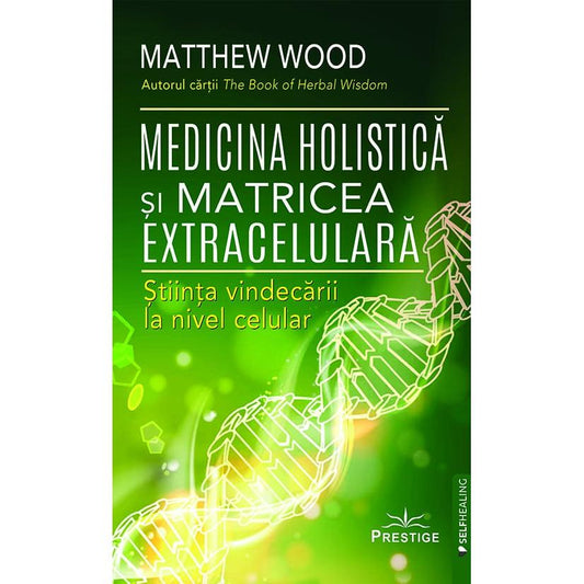 Medicina Holistica si Matricea Extracelulara, de Matthew Wood - Publisol.ro