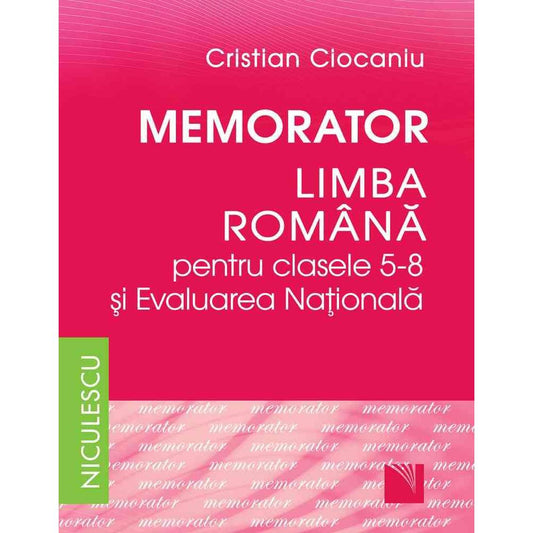 Memorator. Limba romana pentru clasele 5 - 8 si Evaluarea Nationala (Ciocaniu), de Cristian Ciocaniu - Publisol.ro