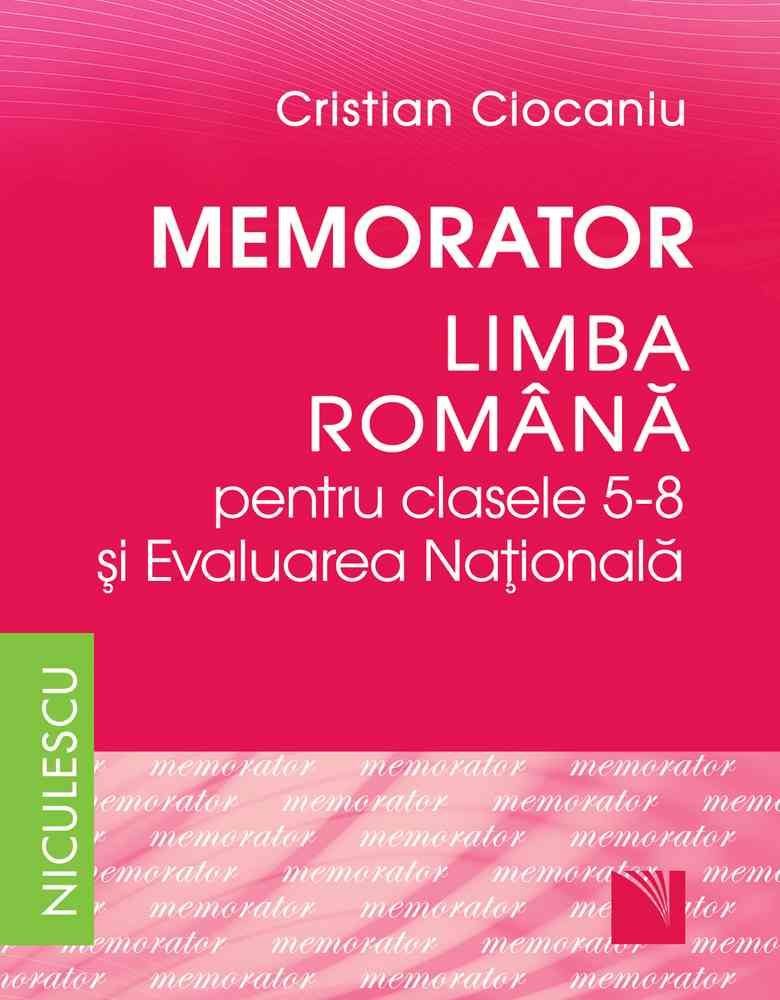 Memorator. Limba romana pentru clasele 5 - 8 si Evaluarea Nationala (Ciocaniu), de Cristian Ciocaniu - Publisol.ro