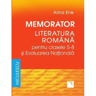 Memorator. Literatura romana pentru clasele 5 - 8 si Evaluarea Nationala, de Alina Ene - Publisol.ro