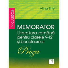 Memorator. Literatura romana pentru clasele 9 - 12 si bacalaureat. PROZA, de Alina Ene - Publisol.ro