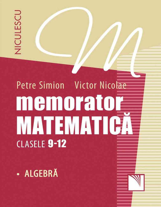 Memorator. Matematica pentru clasele 9 - 12. ALGEBRA, de Petre Simion, Victor Nicolae - Publisol.ro