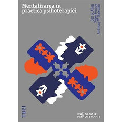 Mentalizarea în practica psihoterapiei, de Jon G. Allen, Peter Fonagy, Anthony W. Bateman - Publisol.ro