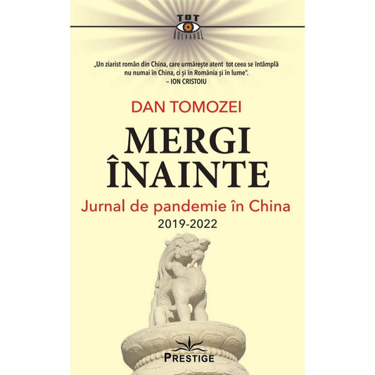 Mergi inainte. Jurnal de pandemie in China 2019 - 2022, de Dan Tomozei - Publisol.ro