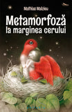 Metamorfoza la marginea cerului, de Mathias Malzieu