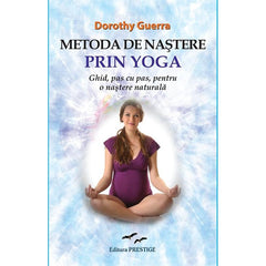 Metoda de nastere prin Yoga - Dorothy Guerra, de Dorothy Guerra - Publisol.ro