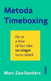 METODA TIMEBOXING: DE CE E BINE SA FACI CATE UN SINGUR LUCRU ODATA, de MARC ZAO SANDERS - Publisol.ro